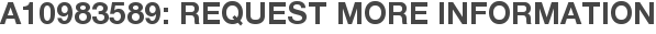 A10983589: Request More Information