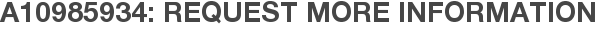 A10985934: Request More Information