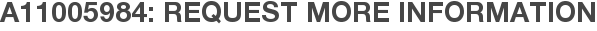 A11005984: Request More Information