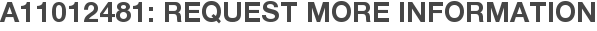A11012481: Request More Information