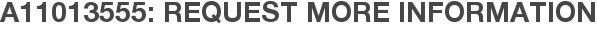 A11013555: Request More Information