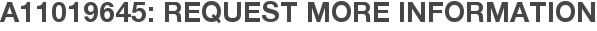 A11019645: Request More Information