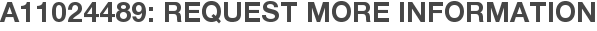 A11024489: Request More Information