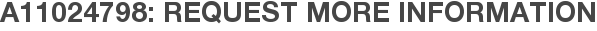 A11024798: Request More Information