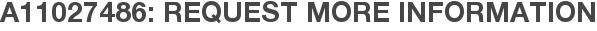 A11027486: Request More Information