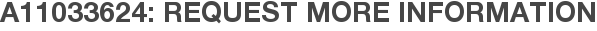 A11033624: Request More Information