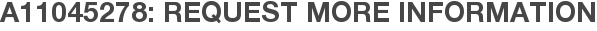 A11045278: Request More Information