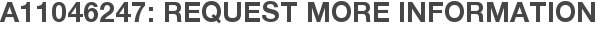 A11046247: Request More Information