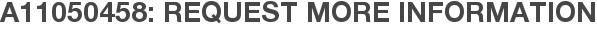 A11050458: Request More Information