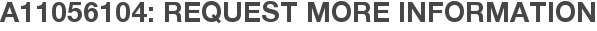 A11056104: Request More Information