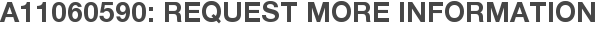 A11060590: Request More Information