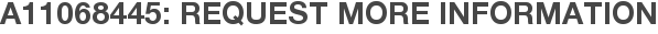 A11068445: Request More Information
