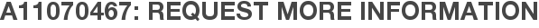 A11070467: Request More Information