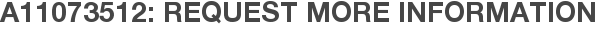 A11073512: Request More Information