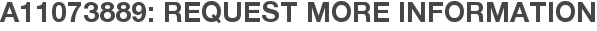 A11073889: Request More Information