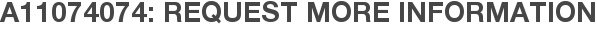 A11074074: Request More Information