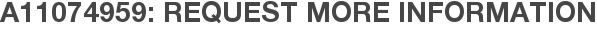 A11074959: Request More Information