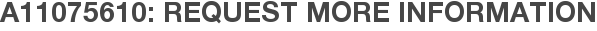 A11075610: Request More Information