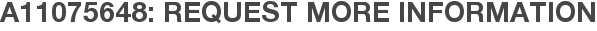 A11075648: Request More Information