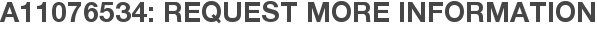 A11076534: Request More Information