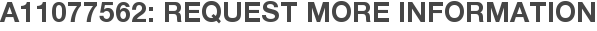 A11077562: Request More Information