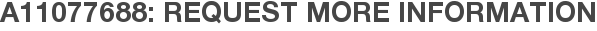 A11077688: Request More Information