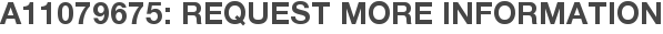 A11079675: Request More Information
