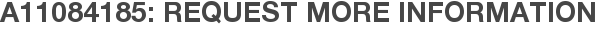 A11084185: Request More Information
