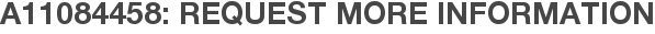 A11084458: Request More Information