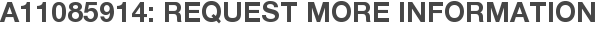 A11085914: Request More Information