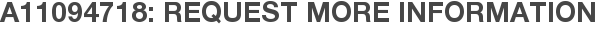 A11094718: Request More Information