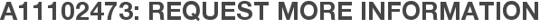 A11102473: Request More Information