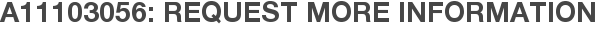 A11103056: Request More Information