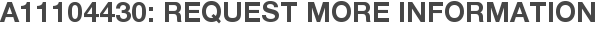 A11104430: Request More Information