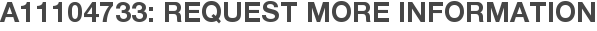 A11104733: Request More Information