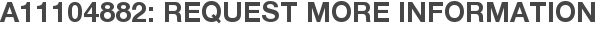 A11104882: Request More Information