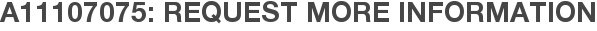 A11107075: Request More Information
