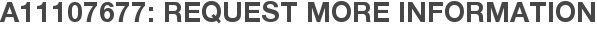 A11107677: Request More Information