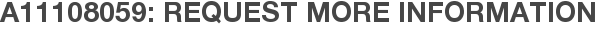 A11108059: Request More Information