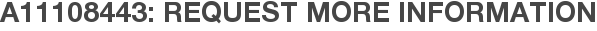 A11108443: Request More Information