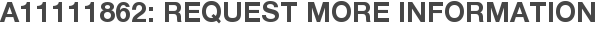A11111862: Request More Information