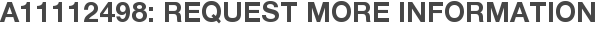 A11112498: Request More Information