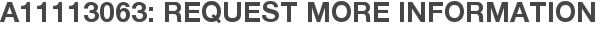 A11113063: Request More Information