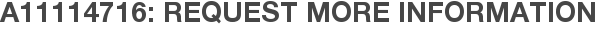 A11114716: Request More Information