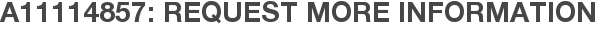 A11114857: Request More Information