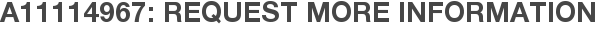 A11114967: Request More Information
