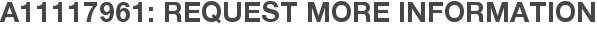 A11117961: Request More Information