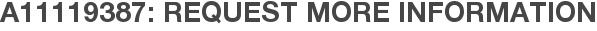 A11119387: Request More Information