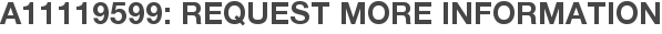A11119599: Request More Information