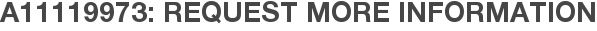 A11119973: Request More Information